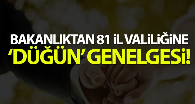 81 ŞEHİRE DÜĞÜN GENELGESİ