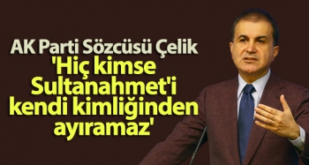 AK PARTİ SÖZCÜSÜ ÇELİK ÖNEMLİ AÇIKLAMALAR YAPTI