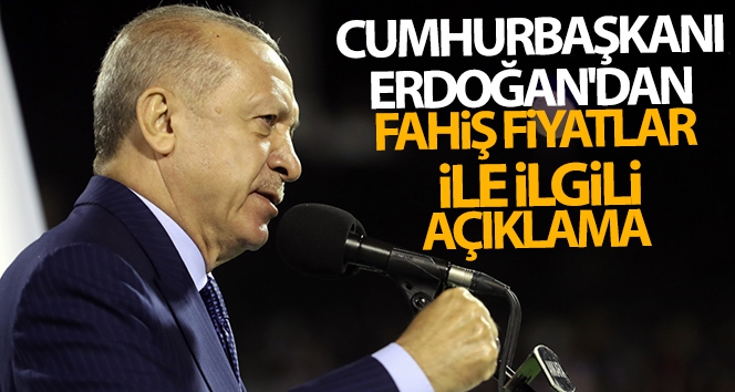 CUMHURBAŞKANI ERDOĞAN : FAHİŞ FİYATLAR İÇİN GEREĞİNİ YAPACAĞIZ