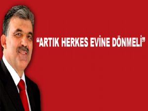<font color=red>GÜL 'ARTIK HERKES EVİNE DÖNMELİ'</font>