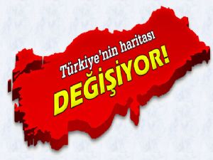 <font color=red>TÜRKİYE HARİTASI DEĞİŞİYOR</font>