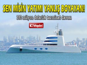 YANLIŞ BOYANAN YAT'A 100 MİLYON DOLARLIK DAVA