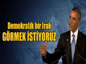 OBAMA 'DEMOKRATİK IRAK İSTİYORUZ'