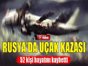 RUSYA'DA UÇAK KAZASI : 52 ÖLÜ