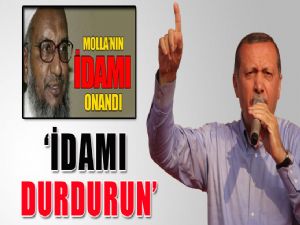 ERDOĞAN 'MOLLA'YI İDAM ETMEYİN'