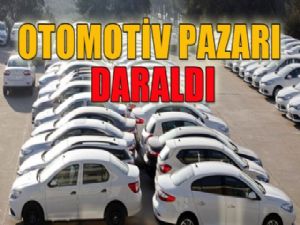 OTOMOTİV PAZARI DARALDI