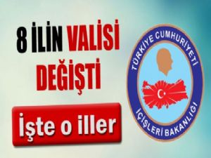 8 İL'İN VALİ'Sİ DEĞİŞTİ