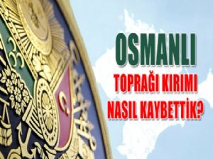 KIRIM NASIL OSMANLI TOPRAĞI OLDU NASIL KAYBEDİLDİ?