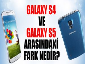 GALAXY S4 VE GALAXY S5 ARASINDAKİ FARK NEDİR?