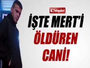 İŞTE MERT'İ ÖLDÜREN CANİ!!