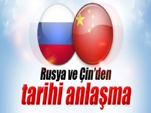 RUSYA VE ÇİN'DEN TARİHİ ANLAŞMA