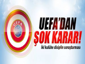 UEFA'DAN ŞOK KARAR