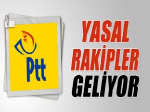 PTT'YE YASAL RAKİPLER GELİYOR 