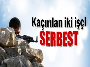 PKK'NIN KAÇIRDIĞI 2 İŞÇİ SERBEST 