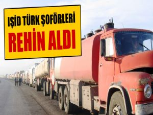 TÜRK ŞOFÖRLER REHİN ALINDI