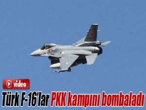 TÜRK F-16'LAR PKK KAMPINI BOMBALADI