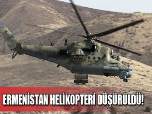 ERMENİSTAN HELİKOPTERİ DÜŞÜRÜLDÜ