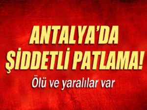 ANTALYA'DA ŞİDDETLİ PATLAMA !