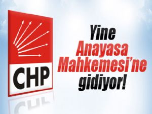 CHP ANAYASA MAHKEMESİNE GİDİYOR