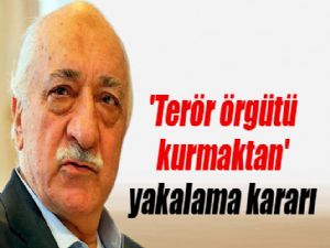 FETHULLAH GÜLEN'E YAKALAMA KARARI 