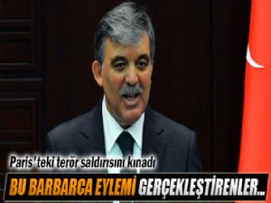 ABDULLAH GÜL : PARİSTEKİ SALDIRI BARBARCA !