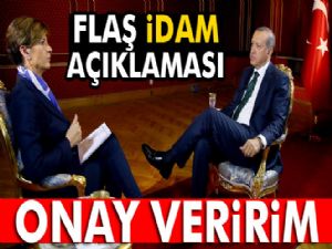 ERDOĞAN : İDAM'A ONAY VERİRİM