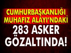 CB MUHAFIZ ALAYINDA 283 ASKER GÖZALTINDA