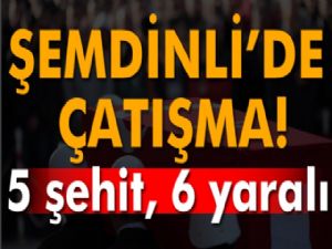 5 ŞEHİT , 6 YARALI