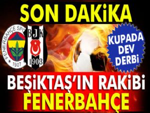 FENERBAHÇE BEŞİKTAŞ'LA EŞLEŞTİ