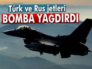 TÜRK VE RUS JETLERİ BOMBA YAĞDIRDI 