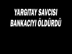 YARGITAY SAVCISI BANKACIYI ÖLDÜRDÜ