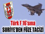 SURİYE FÜZE SİSTEMİ F-16'YA TACİZDE BULUNDU