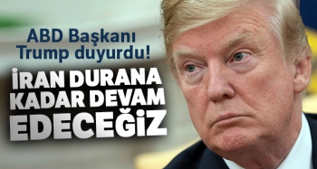 TRUMP : İRAN DURANA KADAR !